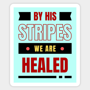 By His Stripes We Are Healed | Christian Typography Magnet